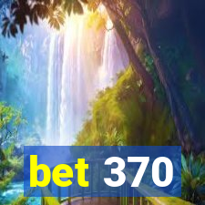 bet 370